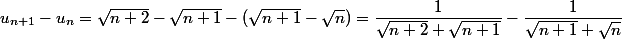 u_{n + 1} - u_n = \sqrt {n + 2} - \sqrt {n + 1} - ( \sqrt {n + 1} - \sqrt n) = \dfrac 1 {\sqrt {n + 2} + \sqrt {n + 1}} - \dfrac 1 {\sqrt {n + 1} + \sqrt n}